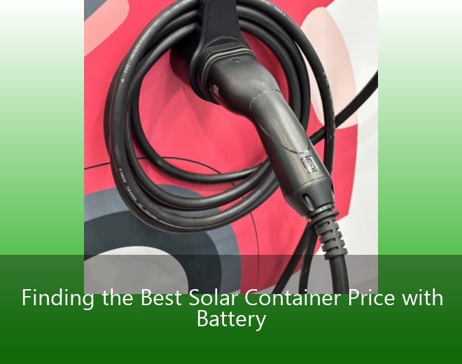 Finding the Best Solar Container Price with Battery
